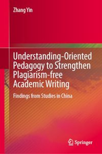 Understanding-Oriented Pedagogy to Strengthen Plagiarism-Free Academic Writing