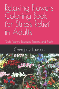 Relaxing Flowers Coloring Book for Stress Relief in Adults