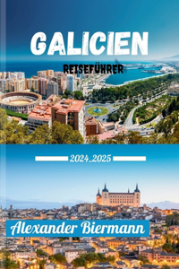 Galicien Reiseführer 2024 - 2025