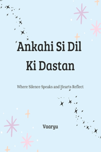 Ankahi Si Dil Ki Dastan