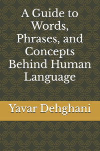 Guide to Words, Phrases, and Concepts Behind Human Language