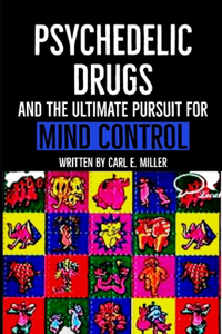 Psychedelic Drugs and the Ultimate Pursuit for Mind Control