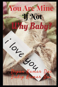 You Are Mine, If Not Why Baby?