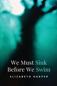 We Must Sink Before We Swim