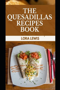 The Quesadillas Recipes Book