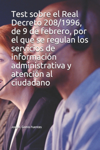 Test sobre el Real Decreto 208/1996, de 9 de febrero, por el que se regulan los servicios de información administrativa y atención al ciudadano