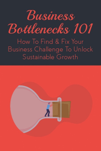 Business Bottlenecks 101