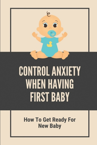 Control Anxiety When Having First Baby