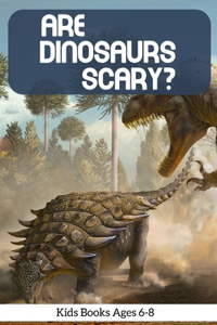 Are Dinosaurs Scary Kids Books Ages 6-8