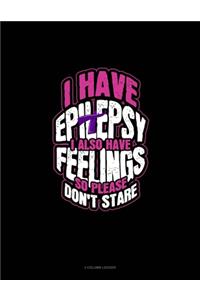 I Have Epilepsy I Also Have Feelings So Please Don't Stare