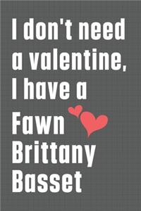 I don't need a valentine, I have a Fawn Brittany Basset