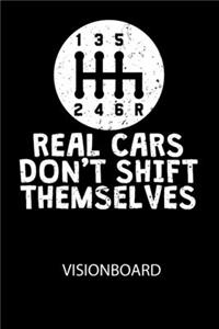 REAL CARS DONT SHIFT THEMSELVES - Visionboard