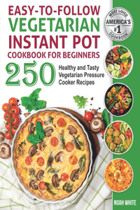 Easy-to-Follow Vegetarian Instant Pot Cookbook for Beginners