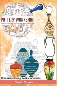 POTTERY WORKSHOP Creative Coloring Books for Adults