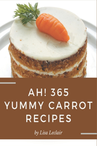 Ah! 365 Yummy Carrot Recipes