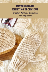 Mittens Basic Knitting Technique: Crochet Mittens Guideline For Beginners: Mittens Pattern To Make\