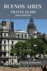 Buenos Aires Travel Guide 2024
