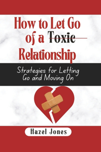 How to let go of a toxic relationship