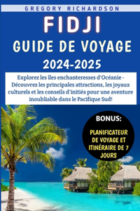 Fidji Guide De Voyage 2024-2025: Explorez les îles enchanteresses d'Océanie - Découvrez les principales attractions, les joyaux culturels et les conseils d'initiés pour une aventure