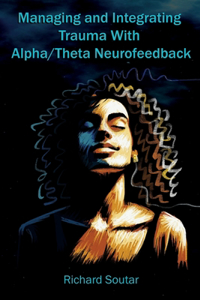 Managing and Integrating Trauma With Alpha/Theta Neurofeedback