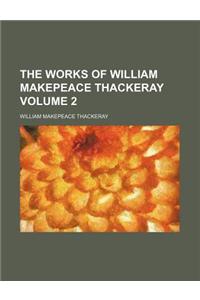 The Works of William Makepeace Thackeray Volume 2