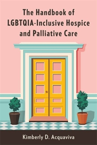 Handbook of Lgbtqia-Inclusive Hospice and Palliative Care