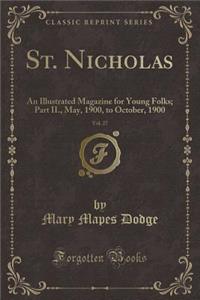 St. Nicholas, Vol. 27: An Illustrated Magazine for Young Folks; Part II., May, 1900, to October, 1900 (Classic Reprint): An Illustrated Magazine for Young Folks; Part II., May, 1900, to October, 1900 (Classic Reprint)