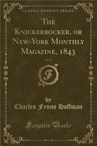 The Knickerbocker, or New-York Monthly Magazine, 1843, Vol. 21 (Classic Reprint)