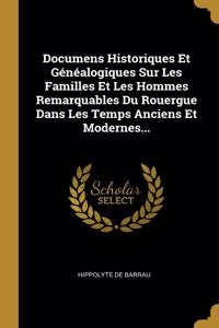 Documens Historiques Et Généalogiques Sur Les Familles Et Les Hommes Remarquables Du Rouergue Dans Les Temps Anciens Et Modernes...