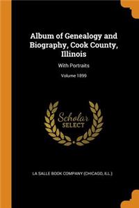 Album of Genealogy and Biography, Cook County, Illinois: With Portraits; Volume 1899