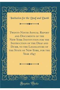 Twenty-Ninth Annual Report and Documents of the New-York Institution for the Instruction of the Deaf and Dumb, to the Legislature of the State of New-York, for the Year 1847 (Classic Reprint)