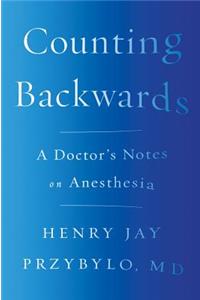 Counting Backwards: A Doctor's Notes on Anesthesia
