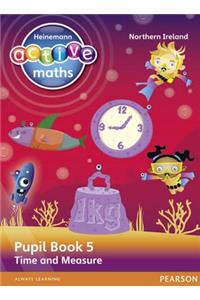 Heinemann Active Maths Northern Ireland - Key Stage 2 - Beyond Number - Pupil Book 5 - Time and Measure