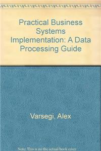 Practical Business Systems Implementation: A Data Processing Guide