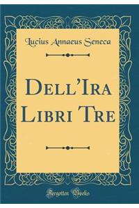 Dell'ira Libri Tre (Classic Reprint)