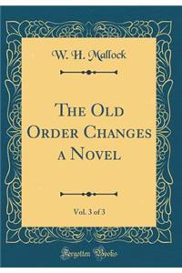 The Old Order Changes a Novel, Vol. 3 of 3 (Classic Reprint)