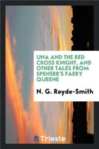 Una and the Red Cross Knight, and Other Tales from Spenser's Faery Queene;