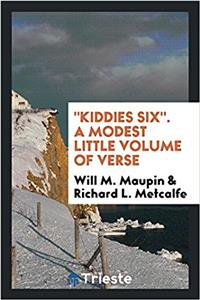 Kiddies Six. a Modest Little Volume of Verse