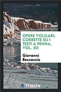 Opere Volgari; Corrette Su I Testi a Penna, Vol. XII