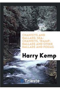 Chanteys and Ballads: Sea-Chanteys, Tramp-Ballads and Other Ballads and Poems