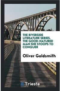 Riverside Literature Series. the Good-Natured Man She Stoops to Conquer