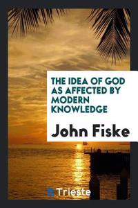 Idea of God as Affected by Modern Knowledge
