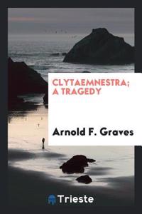 Clytaemnestra; A Tragedy