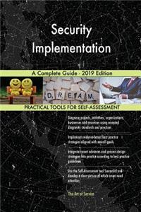 Security Implementation A Complete Guide - 2019 Edition
