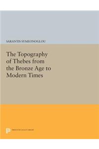 The Topography of Thebes from the Bronze Age to Modern Times