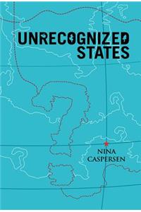 Unrecognised States - The Struggle for Sovereignty  in the Modern International System