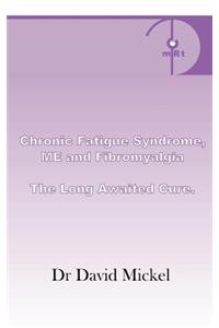 Chronic Fatigue Syndrome, Me and Fibromyalgia. the Long Awaited Cure.