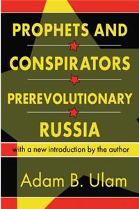 Prophets and Conspirators in Prerevolutionary Russia