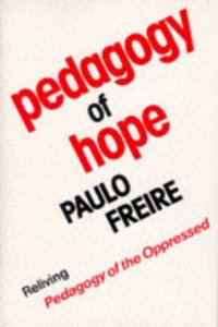 Pedagogy of Hope: Reliving Pegagogy of the Oppressed