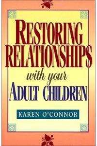 Restoring Relationships with Your Adult Children